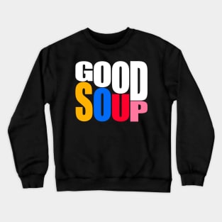 good soup Crewneck Sweatshirt